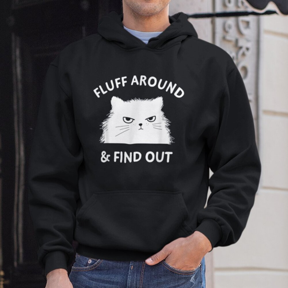 New Fluff Around And Find Out Cat Funny Black Hoodie Fleece Sweatshirt